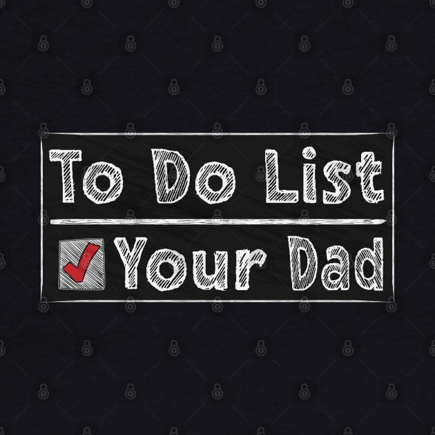 To Do List Your Dad by 66designer99